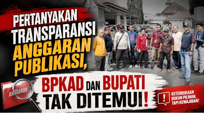 Pertanyakan Transparansi Anggaran Publikasi, BPKAD dan Bupati Tak Ditemui